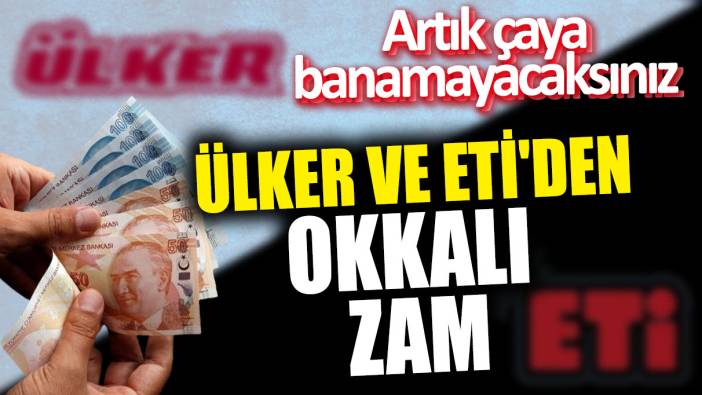 Ülker ve ETİ'den okkalı zam! Artık çaya banamayacaksınız