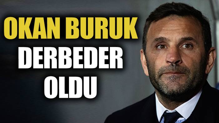 Okan Buruk derbeder oldu