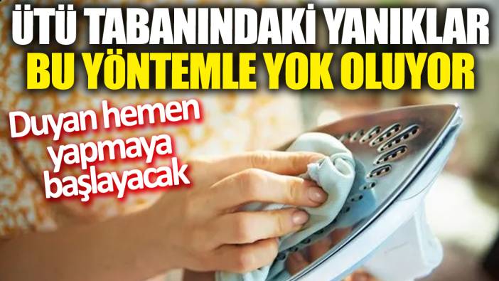 Ütü tabanındaki yanıklar bu yöntemle yok oluyor! Duyan hemen yapmaya başlayacak