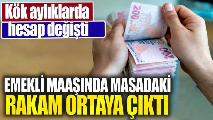 Kök aylıklarda hesap değişti. Emekli maaşında masadaki rakam ortaya çıktı