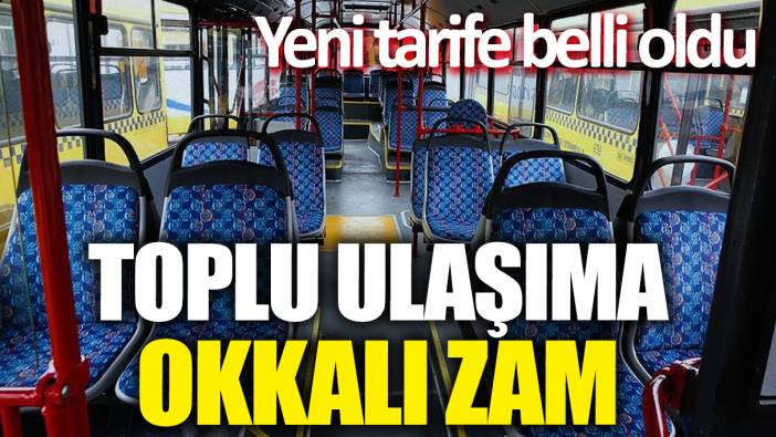 Toplu ulaşıma okkalı zam! Yeni tarife belli oldu