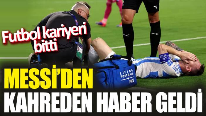 Messi’den kahreden haber geldi! Futbol kariyeri bitti
