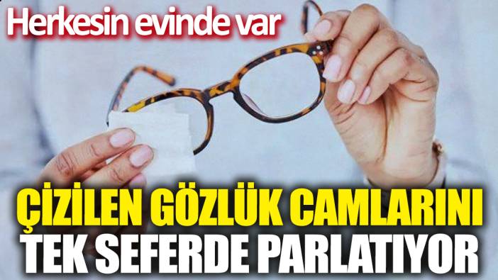 Çizilen gözlük camlarını tek seferde parlatıyor! Herkesin evinde var