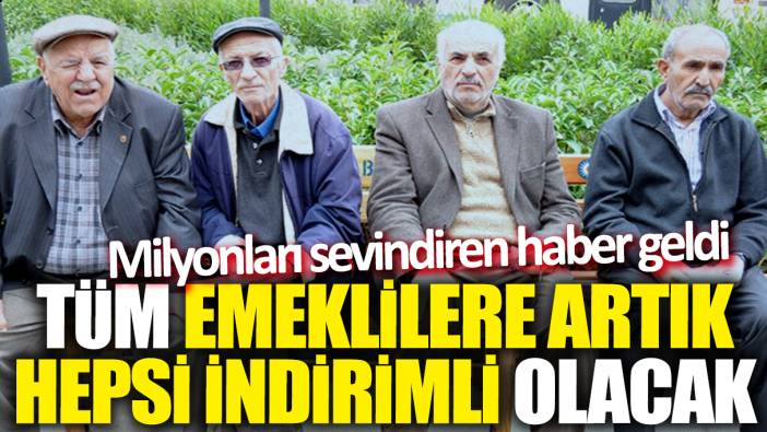 Tüm emeklilere artık hepsi indirimli olacak! Milyonları sevindiren haber geldi