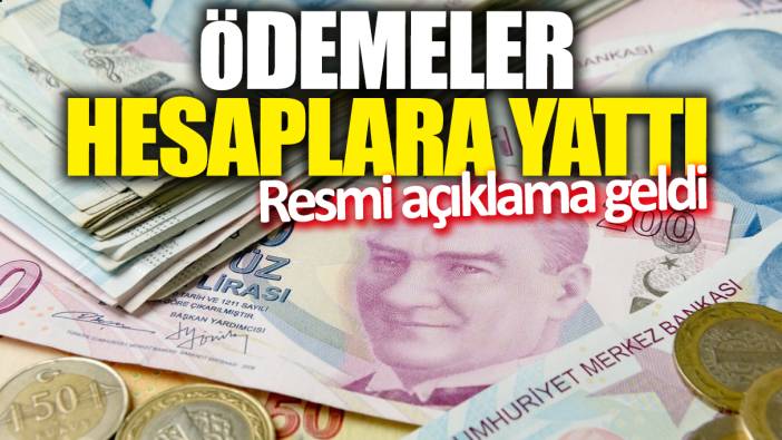 Ödemeler hesaplara yattı! Resmi açıklama geldi