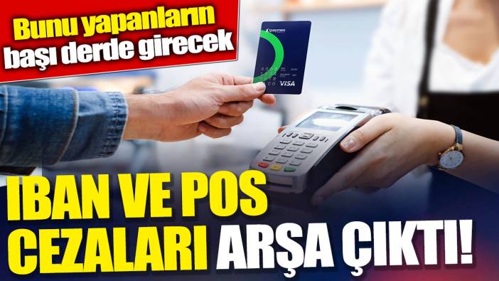 IBAN ve POS cezaları arşa çıktı! Bunu yapanların başı derde girecek