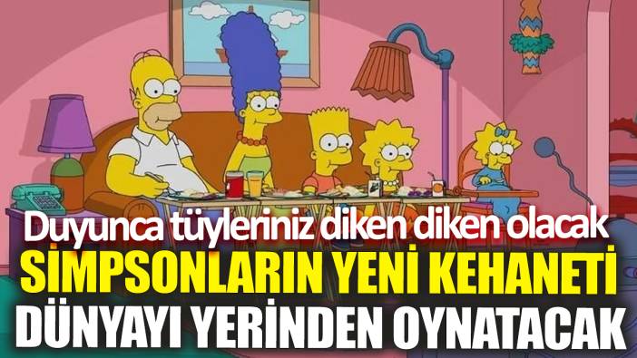 Simpsonların yeni kehaneti dünyayı yerinden oynatacak! Duyunca tüyleriniz diken diken olacak