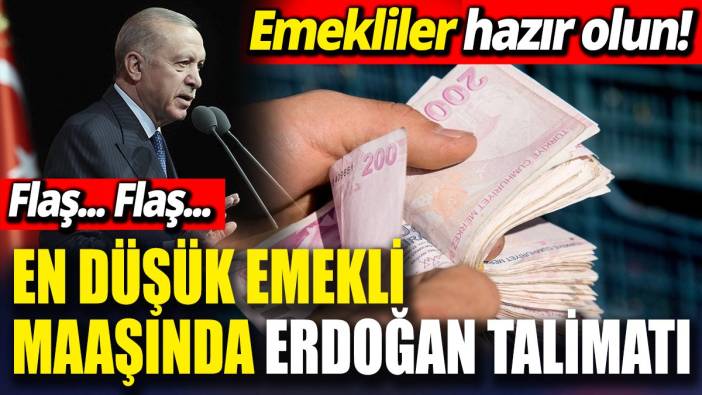 En düşük emekli maaşında Erdoğan talimatı 'Emekliler hazır olun'
