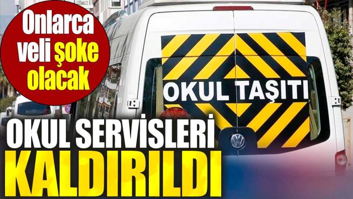 Okul servisleri kaldırıldı. Onlarca veli şoke olacak