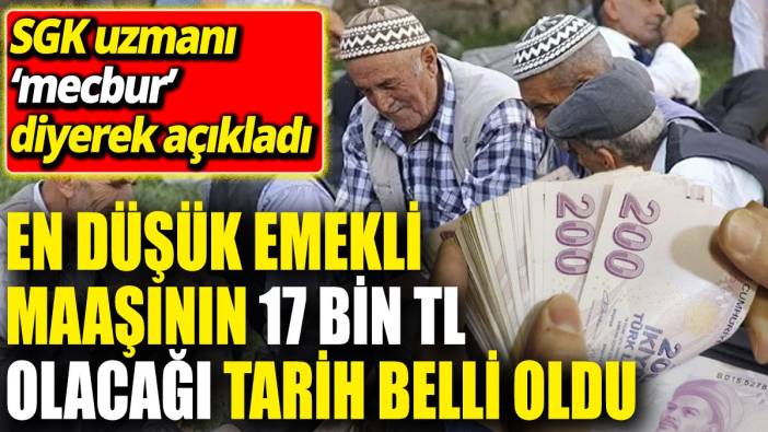 En düşük emekli maaşının 17 bin TL olacağı tarih belli oldu ‘SGK uzmanı ‘mecbur’ diyerek açıkladı'