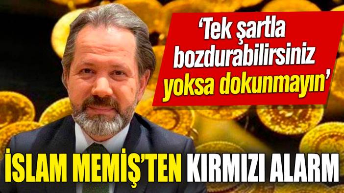 İslam Memiş’ten kırmızı alarm ‘Tek şartla bozdurabilirsiniz yoksa dokunmayın’