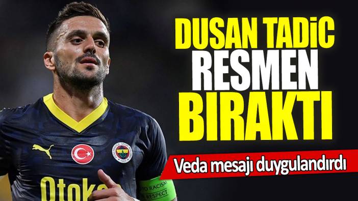 Dusan Tadic resmen bıraktı: Veda mesajı duygulandırdı