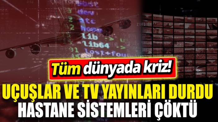 SON DAKİKA... Tüm dünyada kriz! Uçuşlar ve TV yayınları durdu ‘Hastane sistemleri çöktü’
