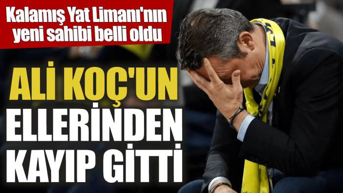 Ali Koç'un ellerinden kayıp gitti! Kalamış Yat Limanı'nın yeni sahibi belli oldu