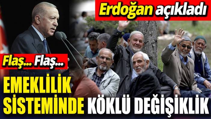 SON DAKİKA... Emeklilik sisteminde köklü değişiklik 'Erdoğan açıkladı'