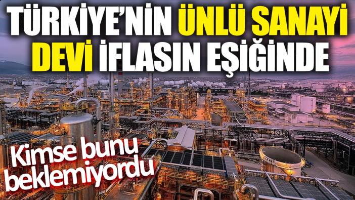 Türkiye'nin ünlü sanayi devi iflasın eşiğinde! Kimse bunu beklemiyordu