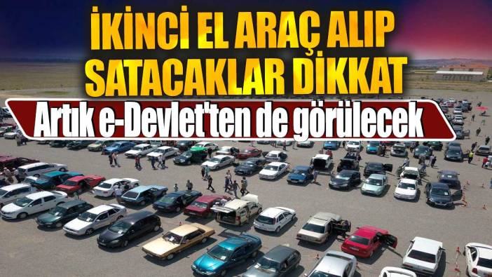 İkinci el araç alıp satacaklar dikkat. Artık e-Devlet'ten de görülecek