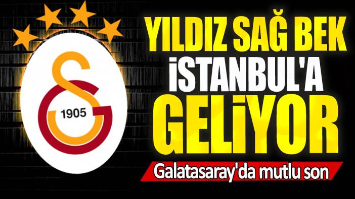 Galatasaray'da mutlu son: Yıldız sağ bek İstanbul'a geliyor