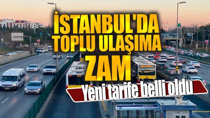 Son dakika... İstanbul'da toplu ulaşıma zam