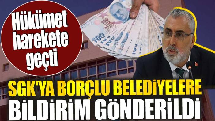 Flaş.. Flaş... Hükümet harekete geçti: SGK'ya borçlu belediyelere bildirim gönderildi