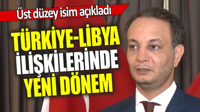Türkiye-Libya ilişkilerinde yeni dönem
