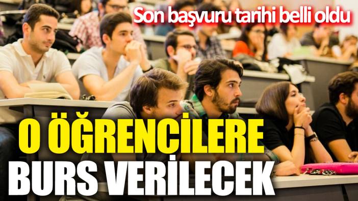 O öğrencilere burs verilecek! Son başvuru tarihi belli oldu