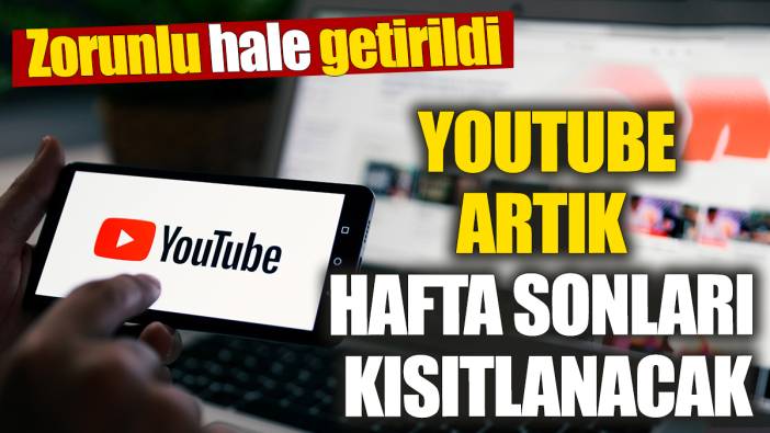 Youtube artık hafta sonları kısıtlanacak! Zorunlu hale getirildi