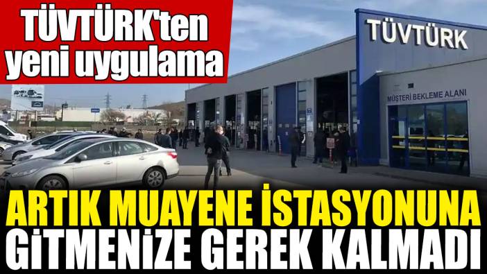 TÜVTÜRK'ten yeni uygulama! Artık muayene istasyonuna gitmenize gerek kalmadı