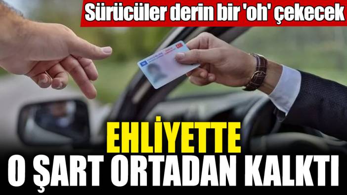 Ehliyette o şart ortadan kalktı! Sürücüler derin bir 'oh' çekecek