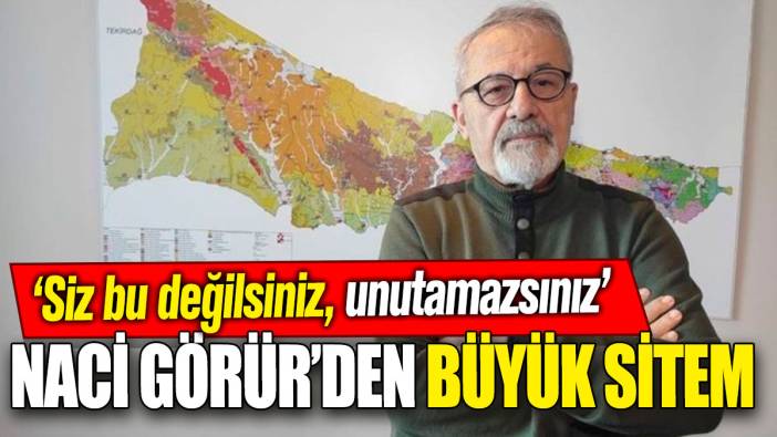 Naci Görür’den büyük sitem! “Siz bu değilsiniz, unutamazsınız”