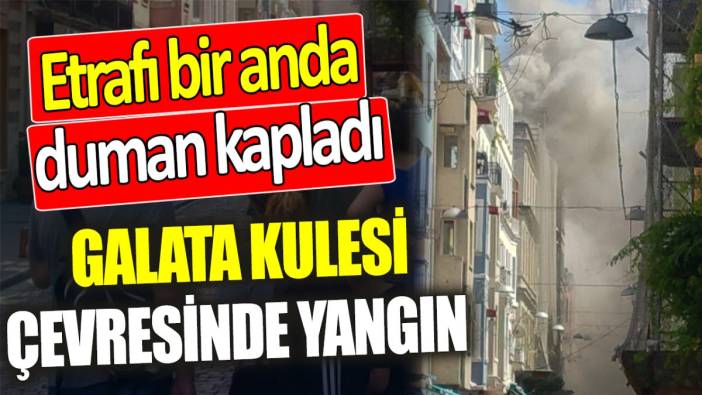 Galata Kulesi'nin çevresinde yangın