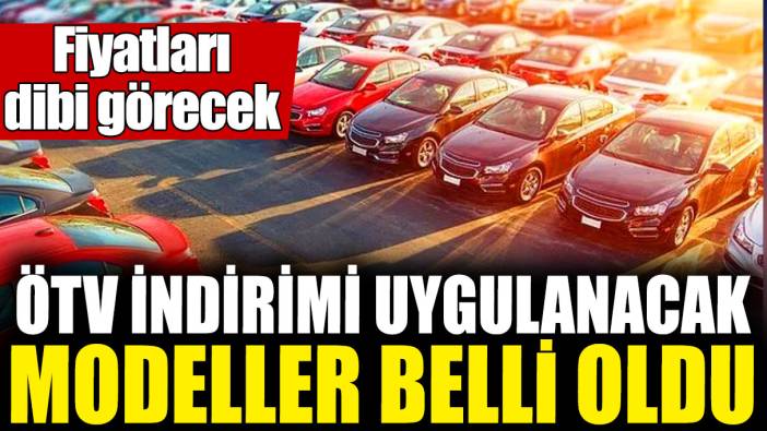 ÖTV indirimi uygulanacak modeller belli oldu