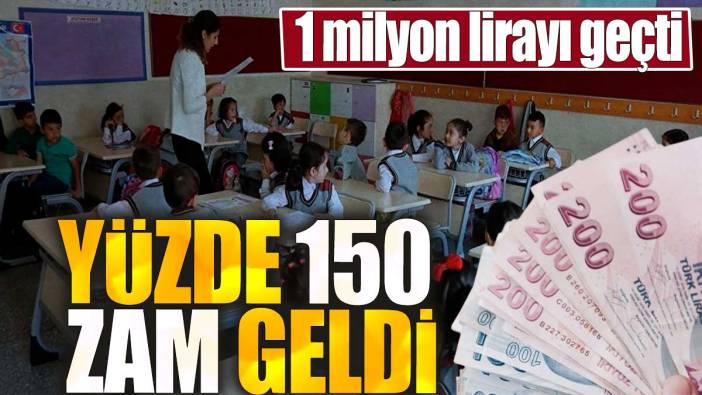 Yüzde 150 zam geldi. 1 milyon lirayı geçti