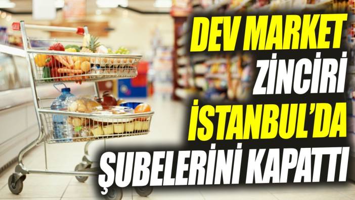 Dev market zinciri İstanbul’da şubelerini kapattı ‘Çalışanlar kara kara düşünüyor’