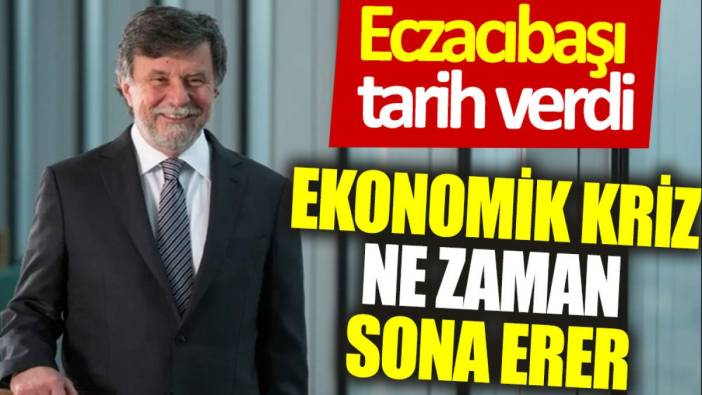 Ekonomik kriz ne zaman sona erer? Eczacıbaşı tarih verdi