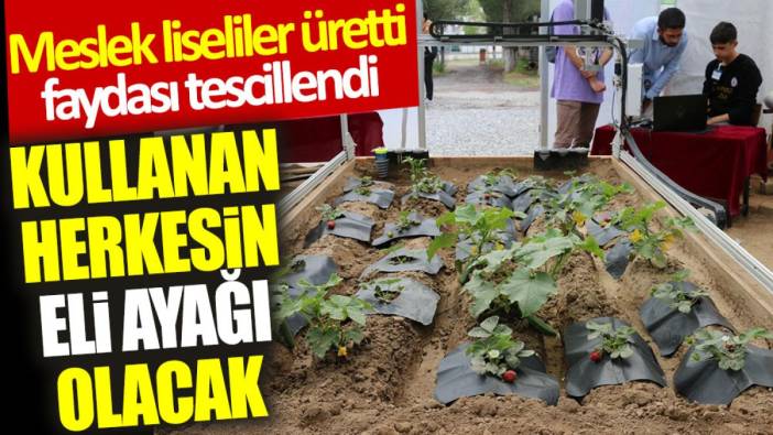 Meslek liseliler üretti, faydası tescillendi: Kullanan herkesin eli ayağı olacak