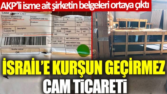 AKP’li isme ait şirketin belgeleri ortaya çıktı: İsrail'e kurşun geçirmez cam ticareti