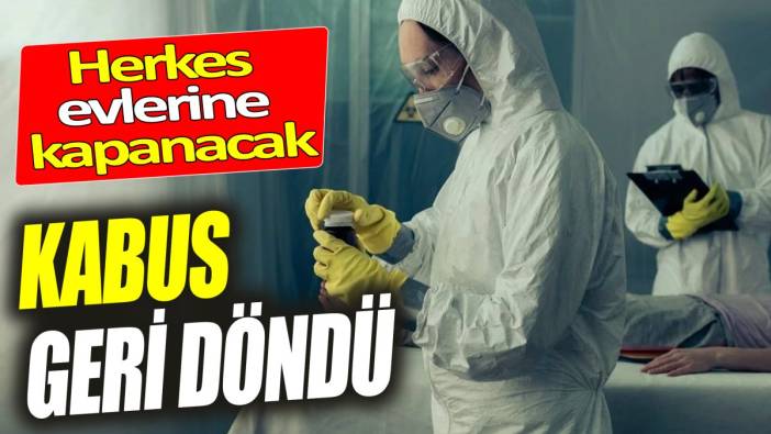 Kabus geri döndü ‘Herkes evlerine kapanacak’ Bu belirtilere dikkat