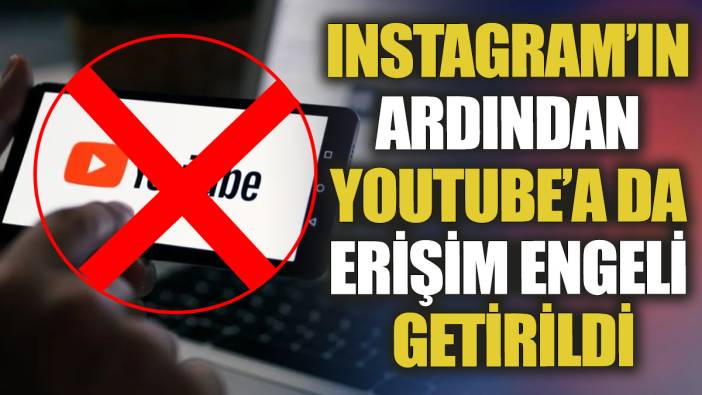 Instagram'ın ardından Youtube'a da erişim engeli getirildi