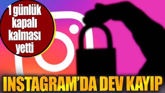 Instagram'da dev kayıp. 1 günlük kapalı kalması yetti