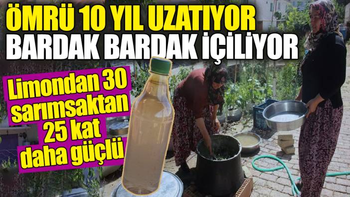 Ömrü 10 yıl uzatıyor bardak bardak içiliyor. Limondan 30 ve sarımsaktan 25 kat daha güçlü