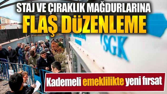 Staj ve çıraklık mağdurlarına flaş düzenleme. Kademeli emeklilikte yeni fırsat