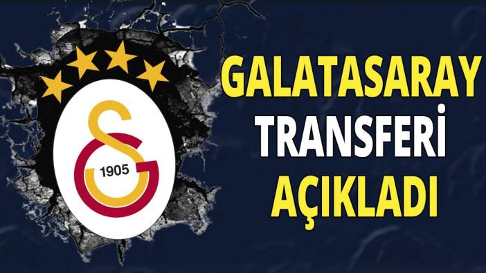 Galatasaray transferi açıkladı