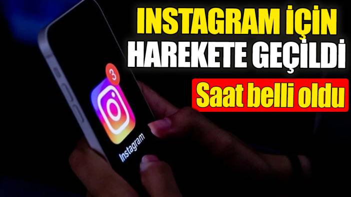 Instagram için harekete geçildi! Saat belli oldu