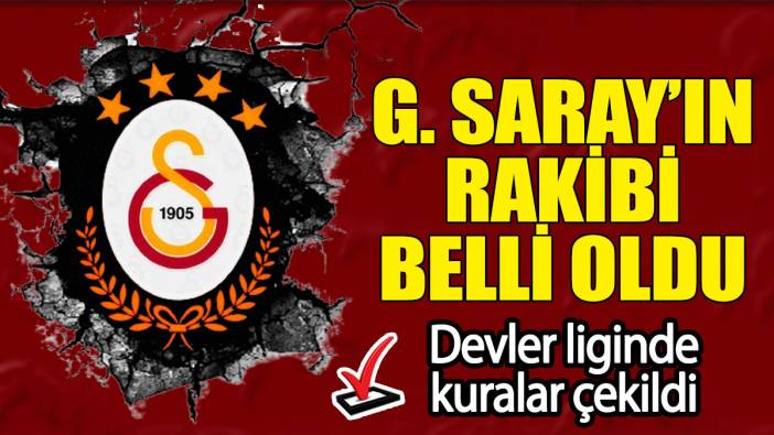 Flaş... Flaş... Galatasaray’ın Şampiyonlar Ligi play-off turundaki rakibi belli oldu