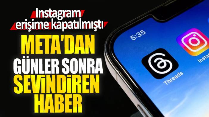 Instagram erişime kapatılmıştı: Meta'dan günler sonra sevindiren haber