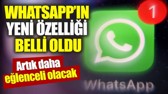 WhatsApp’ın yeni özelliği belli oldu! Artık daha eğlenceli olacak