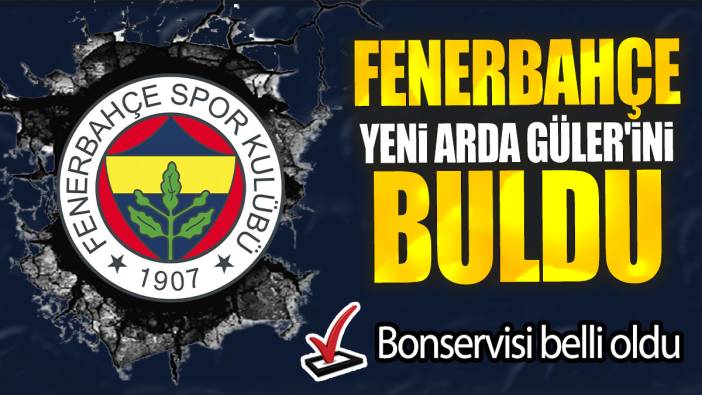 Fenerbahçe yeni Arda Güler'ini buldu: Bonservisi belli oldu