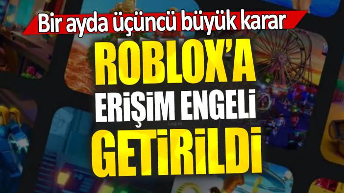 Roblox’a erişim engeli getirildi: Bir ayda üçüncü büyük karar