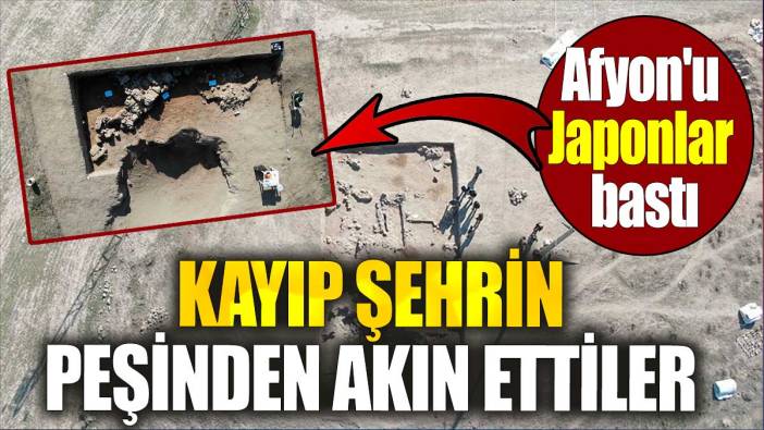 Afyon'u Japonlar bastı. Kayıp şehrin peşinden akın ettiler